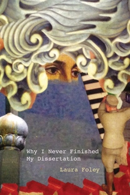 Why I Never Finished My Dissertation, Laura Foley - Paperback - 9781733534512