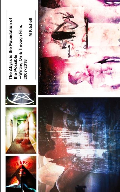 The Abyss is the Foundation of the Possible - Writing On and Through Film, 2007-2018, M Kitchell - Paperback - 9781733569460