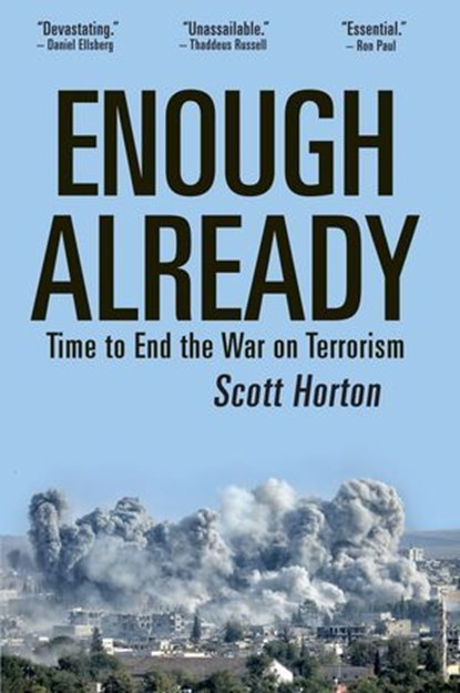Enough Already: Time to End the War on Terrorism, Scott Horton - Ebook - 9781733647342
