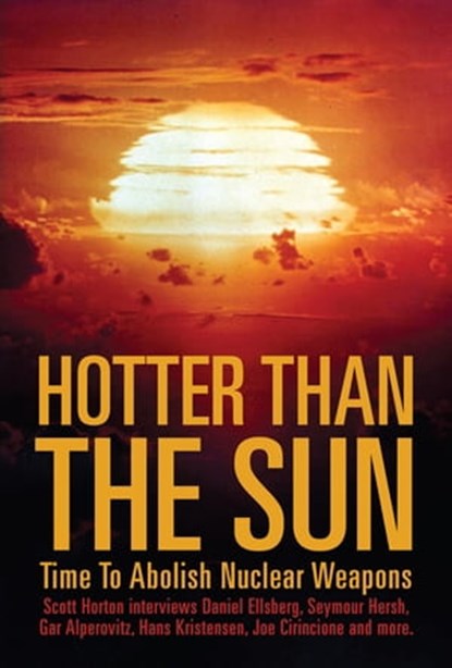 Hotter Than The Sun: Time To Abolish Nuclear Weapons, Scott Horton - Ebook - 9781733647380