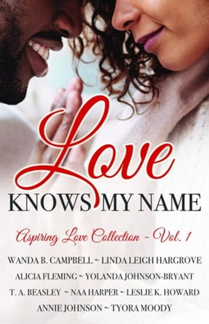 Love Knows My Name, Tyora Moody ; Linda Leigh Hargrove ; Alicia Fleming ; Yolanda Johnson-Bryant ; T. A. Beasley ; Naa Harper ; Annie Johnson ; Wanda B. Campbell - Ebook - 9781733696715
