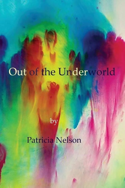 Out of the Underworld, Patricia Nelson - Paperback - 9781733702546