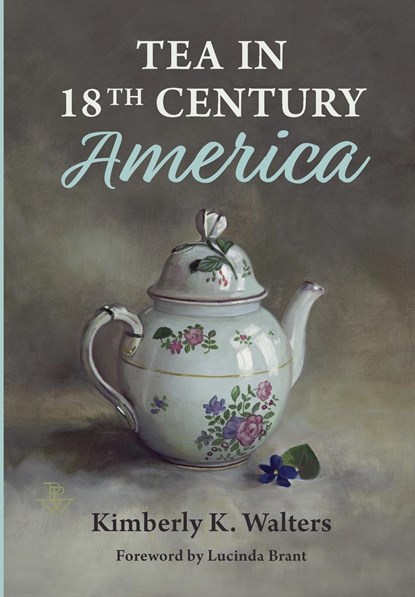 Tea in 18th Century America, Kimberly K Walters - Gebonden - 9781733708708