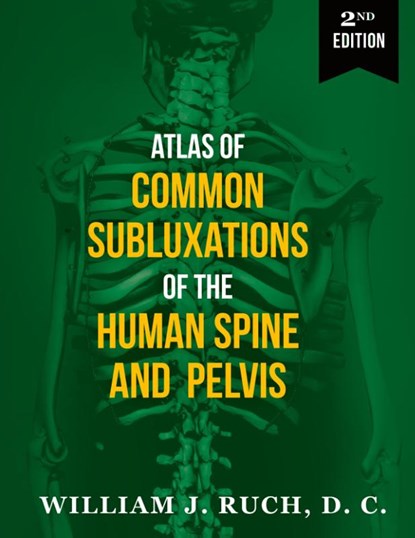 Atlas of Common Subluxations of the Human Spine and Pelvis, Second Edition, DC William J Ruch - Paperback - 9781733715386