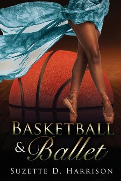 Basketball & Ballet, Suzette D Harrison - Paperback - 9781733721721