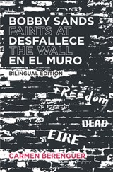 Bobby Sands Desfallece en el Muro / Bobby Sands Faints at the Wall: Bilingual Edition - Carmen Berenguer - 9781733733786