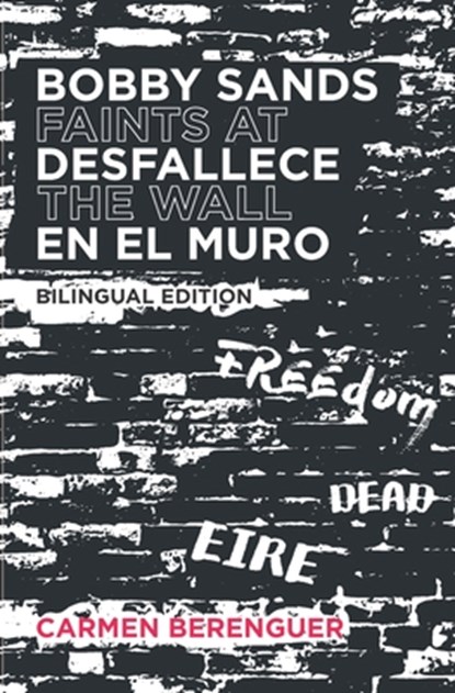 Bobby Sands Desfallece en el Muro / Bobby Sands Faints at the Wall: Bilingual Edition, Carmen Berenguer - Paperback - 9781733733786