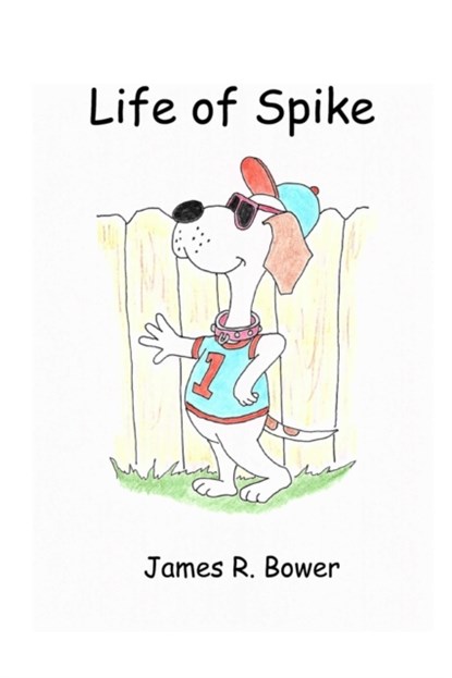 Life of Spike, James R Bower - Paperback - 9781733759038