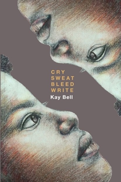 Cry.Sweat. Bleed. Write., Bell Kay - Paperback - 9781733768375