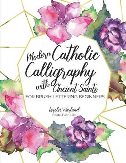 Modern Catholic Calligraphy With Ancient Saints: For Brush Lettering Beginners, Lorelei Worland - Paperback - 9781733772303