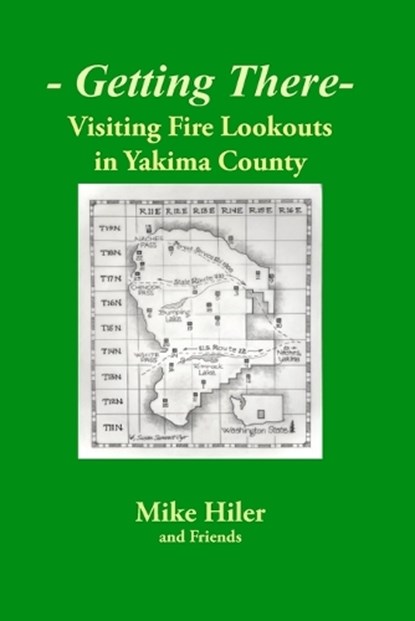 Getting There- Visiting Fire Lookouts in Yakima County, Mike Hiler - Paperback - 9781733798754