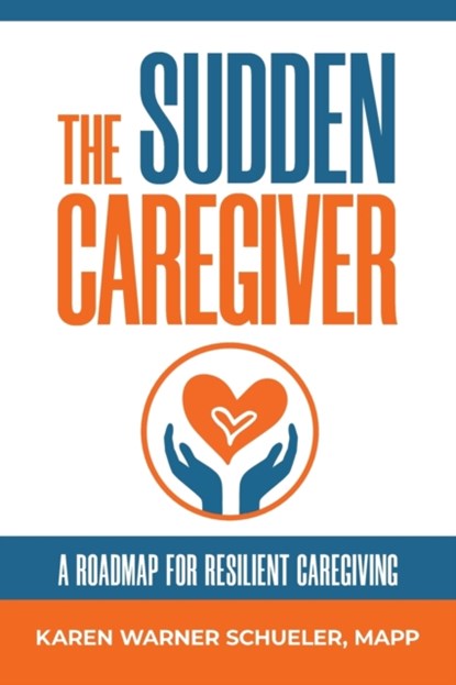 The Sudden Caregiver, Karen Warner Schueler - Paperback - 9781733861014