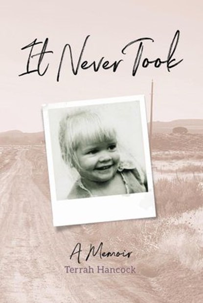 It Never Took: A Memoir, Tarrah Hancock - Ebook - 9781733871099