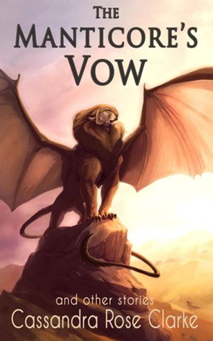 The Manticore's Vow: and Other Stories, Cassandra Rose Clarke - Ebook - 9781733886222