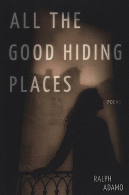 All the Good Hiding Places, Ralph Adamo - Paperback - 9781733892421