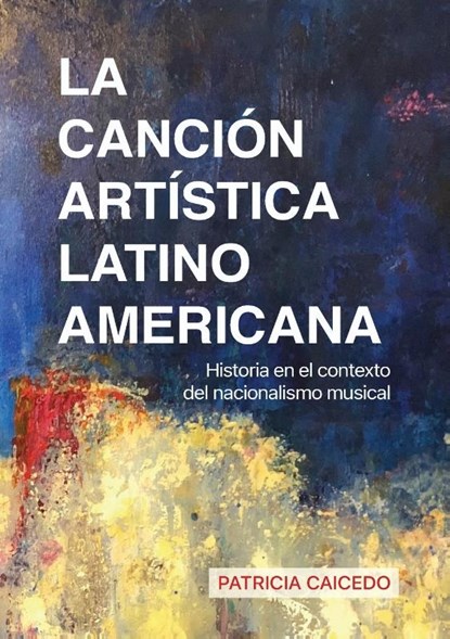 La cancion artistica latinoamericana, Patricia Caicedo - Paperback - 9781733903592