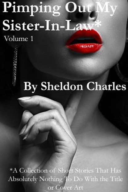 Pimping Out My Sister-In-Law*, Volume 1, Sheldon Charles - Ebook - 9781733958875