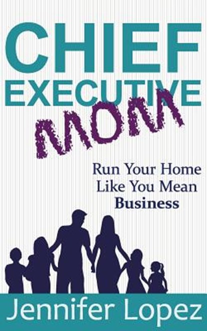 Chief Executive Mom, Jennifer L Lopez - Paperback - 9781733960106