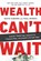 Wealth Can't Wait, David Osborn ; Paul Morris - Paperback - 9781733985901