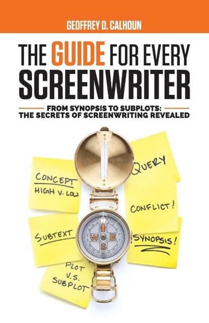 The Guide for Every Screenwriter, Geoffrey D Calhoun - Paperback - 9781733989633