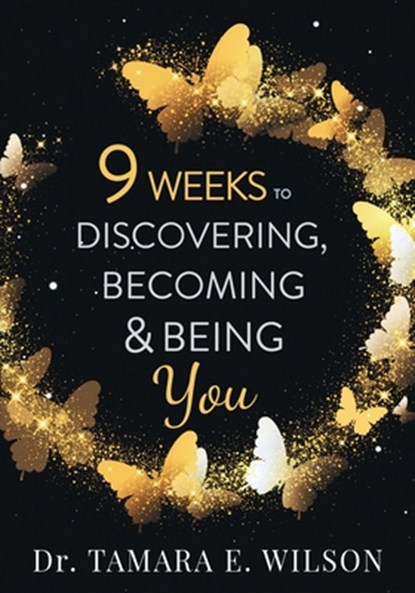 9 Weeks to Discovering, Becoming & Being You, Tamara E. Wilson - Paperback - 9781734126136