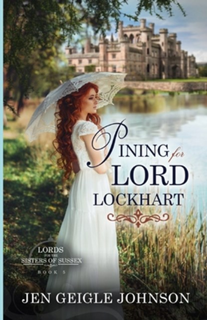 Pining for Lord Lockhart: Sweet Regency Romance, Jen Geigle Johnson - Paperback - 9781734128895
