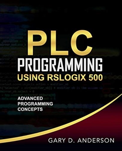 PLC Programming Using RSLogix 500, Gary D Anderson - Paperback - 9781734189827