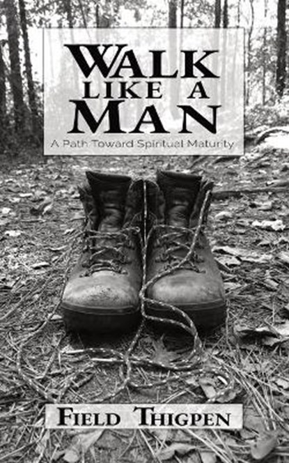Walk Like A Man: A Path Toward Spiritual Maturity, THIGPEN,  Field - Paperback - 9781734191509