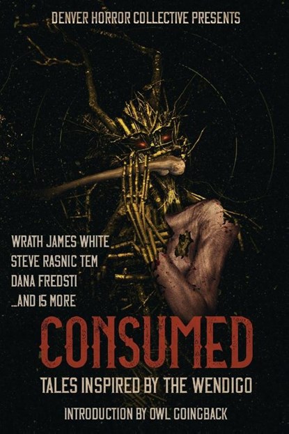 Consumed, Wrath James White ; Steve Rasnic Tem ; Dana Fredsti - Paperback - 9781734191738