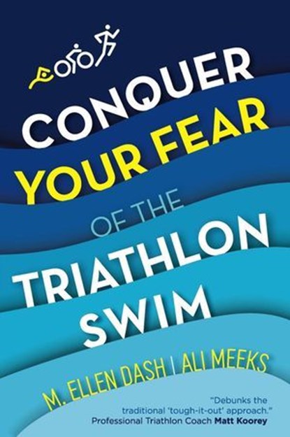 Conquer Your Fear of the Triathlon Swim, Melon Dash ; Ali Meeks - Ebook - 9781734204940