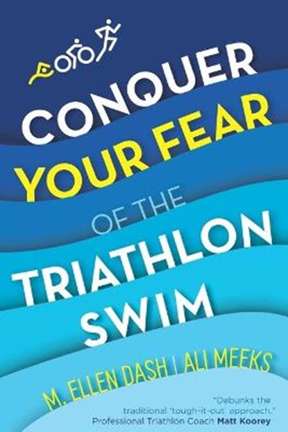 Conquer Your Fear of the Triathlon Swim: End the Dread!, Ali Meeks - Paperback - 9781734204940