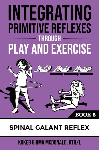 Integrating Primitive Reflexes Through Play and Exercise, Kokeb Girma McDonald - Paperback - 9781734214376