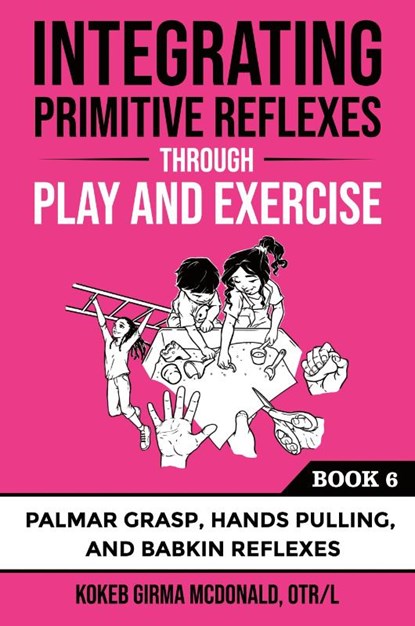 Integrating Primitive Reflexes Through Play and Exercise, Kokeb Girma McDonald - Paperback - 9781734214383