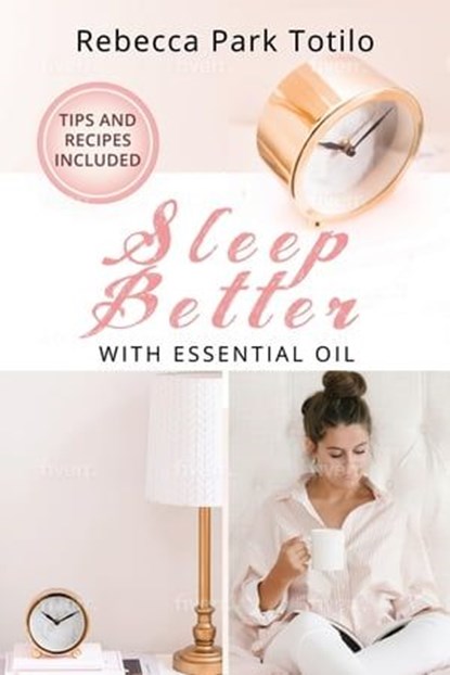 Sleep Better With Essential Oil, Rebecca Park Totilo - Ebook - 9781734325867