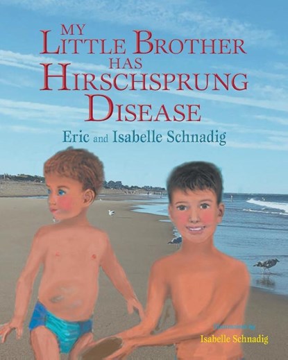 My Little Brother Has Hirschsprung Disease, Eric and Isabelle Schnadig - Paperback - 9781734331776