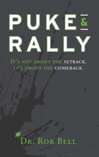 Puke & Rally: It's not about the setback, it's about the comeback, Rob Bell - Gebonden - 9781734358803