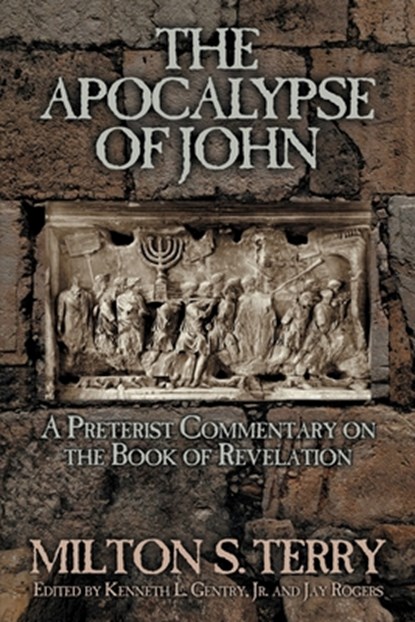 The Apocalypse of John: A Preterist Commentary on the Book of Revelation, Milton S. Terry - Paperback - 9781734362053