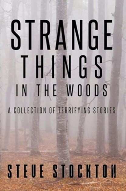 Strange Things In The Woods, Steve Stockton - Paperback - 9781734419818