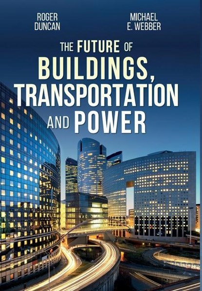 The Future of Buildings, Transportation and Power, Roger Duncan ; Michael E Webber - Gebonden - 9781734429022