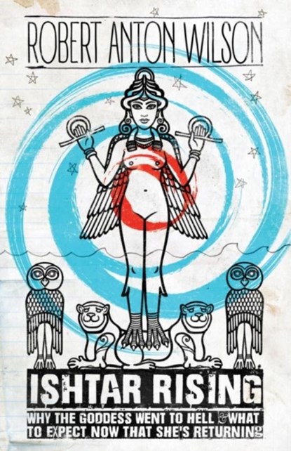 Ishtar Rising, Robert Anton Wilson - Paperback - 9781734473506