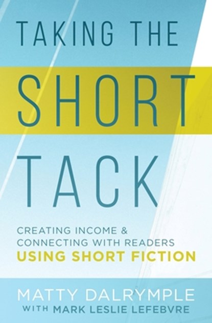 Taking the Short Tack, Matty Dalrymple ; Mark Leslie Lefebvre - Paperback - 9781734479911