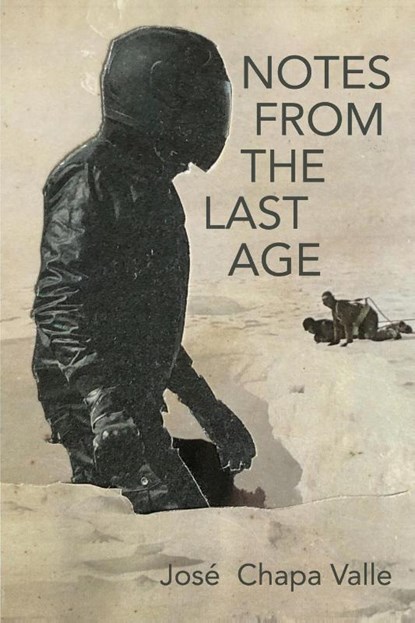 Notes from the Last Age, Jose Chapa Valle - Paperback - 9781734561753