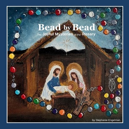 Bead by Bead: The Joyful Mysteries of the Rosary for Children, Stephanie Engelman - Paperback - 9781734567021