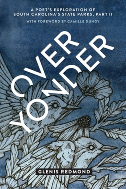 Over Yonder: A Poet's Exploration of South Carolina's State Parks, Glenis Redmond - Paperback - 9781734584493