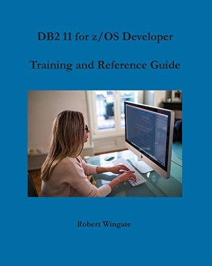 DB2 11 for z/OS Developer Training and Reference Guide, Robert Wingate - Paperback - 9781734584707