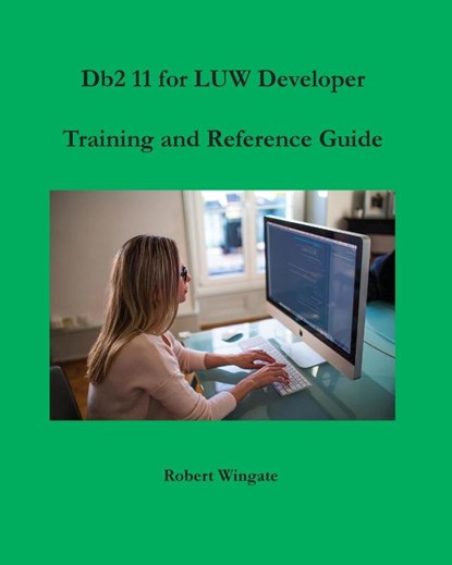 Db2 11 for LUW Developer Training and Reference Guide, Robert Wingate - Paperback - 9781734584714