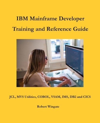 IBM Mainframe Developer Training and Reference Guide, Robert Wingate - Paperback - 9781734584738