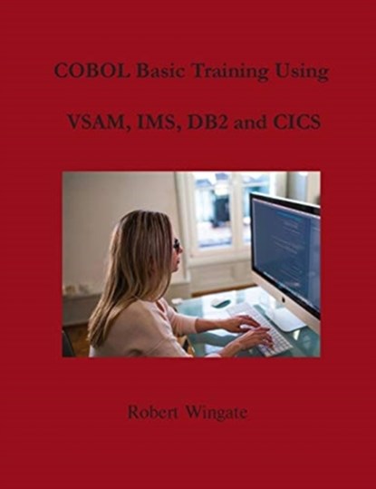 COBOL Basic Training Using VSAM, IMS, DB2 and CICS, WINGATE,  Robert - Gebonden - 9781734584745