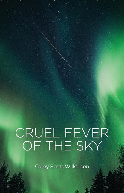 Cruel Fever of the Sky, Carey Scott Wilkerson - Paperback - 9781734590272