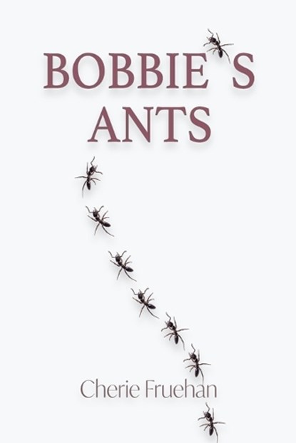 Bobbie's Ants, Cherie Fruehan - Paperback - 9781734614145